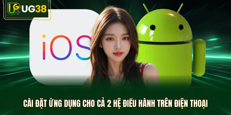 Cài đặt ứng dụng cho cả 2 hệ điều hành trên điện thoại