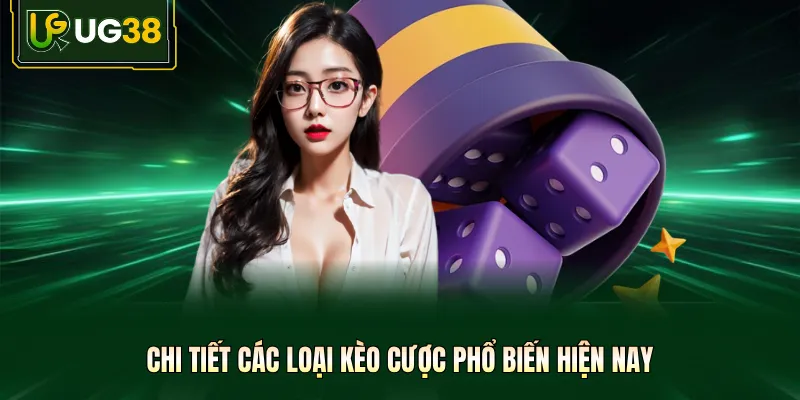 Chi tiết các loại kèo cược phổ biến hiện nay
