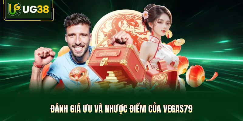 Đánh giá ưu và nhược điểm của Vegas 79