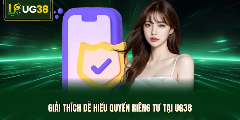 Giải thích dễ hiểu quyền riêng tư tại UG38