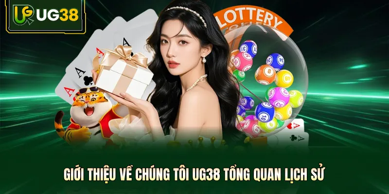 Giới thiệu về chúng tôi UG38 tổng quan lịch sử