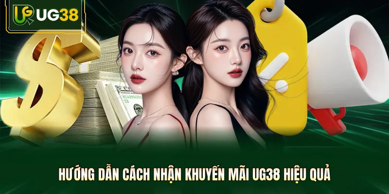 Hướng dẫn cách nhận khuyến mãi UG38 hiệu quả