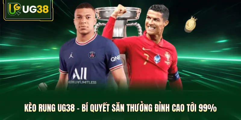 Kèo Rung - Bí Quyết Săn Thưởng Đỉnh Cao Tới 99% Tại UG38
