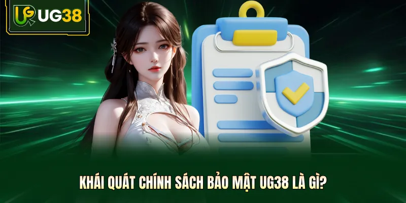 Khái quát chính sách bảo mật UG38 là gì?
