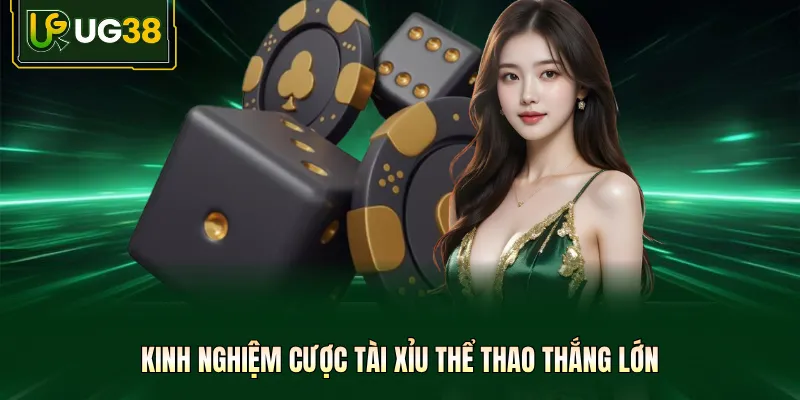 Kinh nghiệm cược tài xỉu thể thao thắng lớn