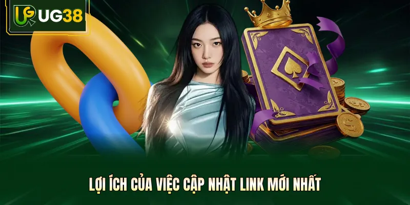 Lợi ích của việc cập nhật link mới nhất
