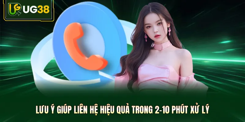 Lưu ý giúp liên hệ hiệu quả trong 2-10 phút xử lý