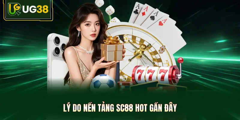 Lý do nền tảng SC 88 hot gần đây