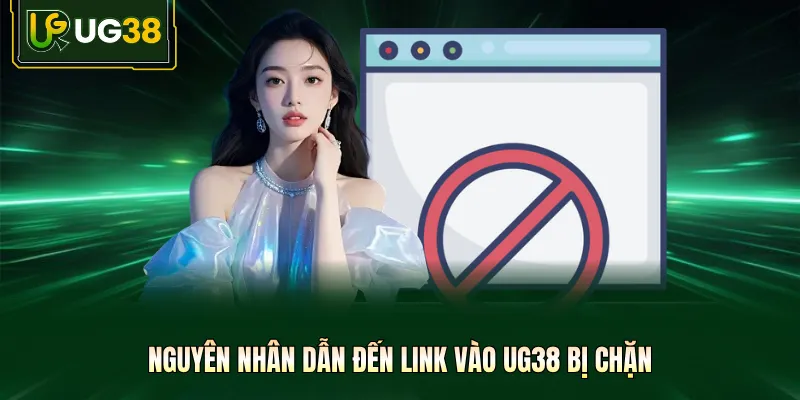 Nguyên nhân dẫn đến link vào UG38 bị chặn