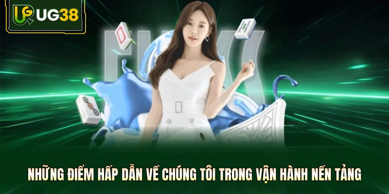Những điểm hấp dẫn về chúng tôi trong vận hành nền tảng