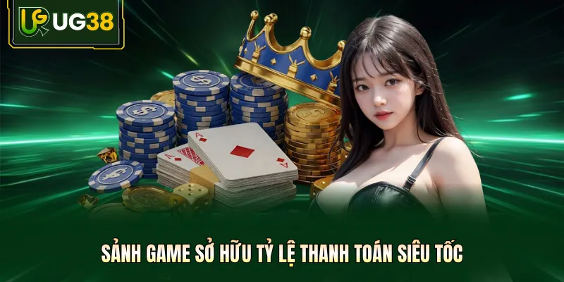 Sảnh game sở hữu tỷ lệ thanh toán siêu tốc