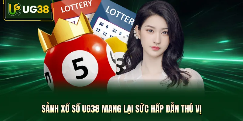 Sảnh xổ số UG38 mang lại sức hấp dẫn thú vị