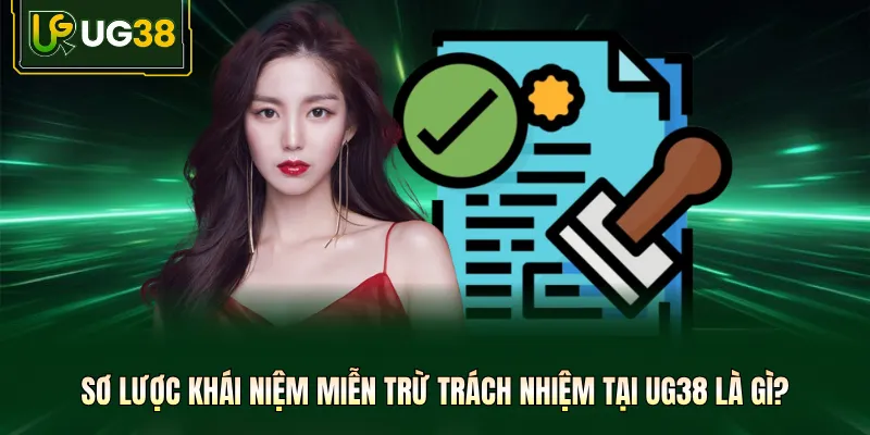 Sơ lược khái niệm miễn trừ trách nhiệm tại UG38 là gì?