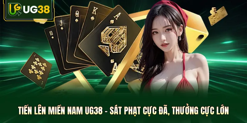 Tiến Lên Miền Nam UG38 - Sát Phạt Cực Đã, Thưởng Cực Lớn