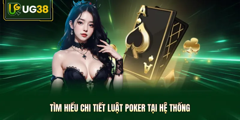 Tìm hiểu chi tiết luật Poker tại hệ thống