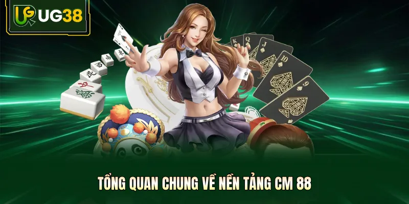 Tổng quan chung về nền tảng CM 88