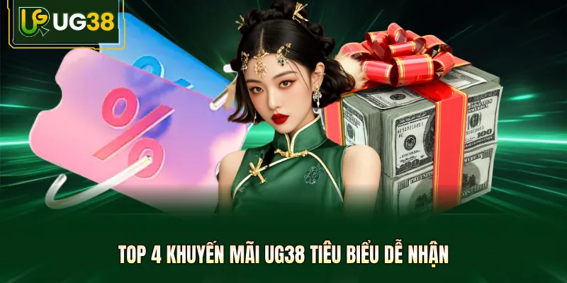 Top 4 khuyến mãi UG38 tiêu biểu dễ nhận