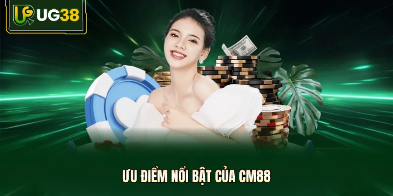 Ưu điểm nổi bật của CM88